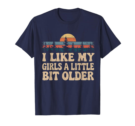 You know I Like My Girls A Little Bit Older funny T-Shirt