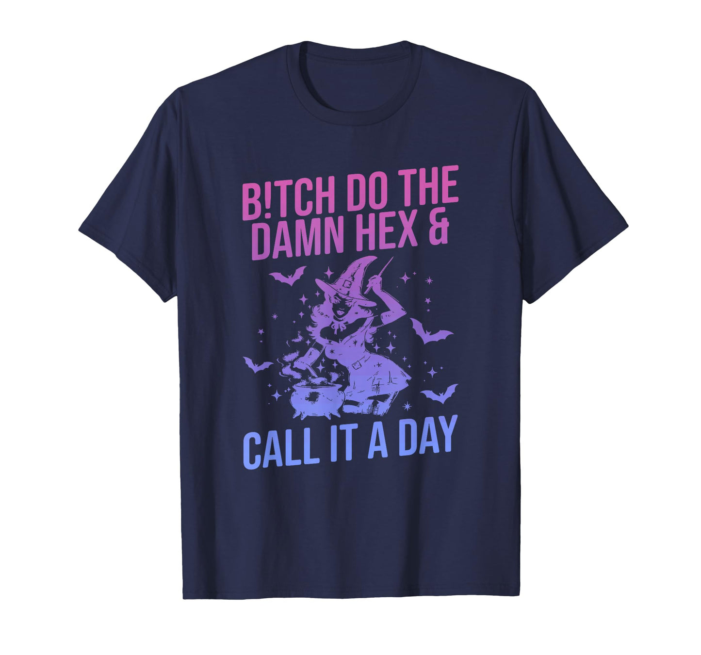 Btch Do The Damn Hex & Call It A Day Witch Halloween T-Shirt