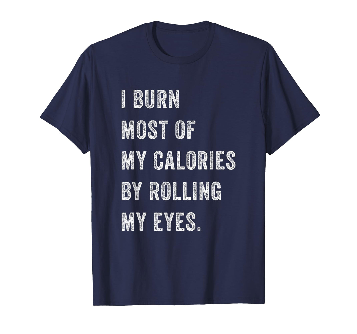 I Burn Most Of My Calories By Rolling My Eyes Funny Women T-Shirt
