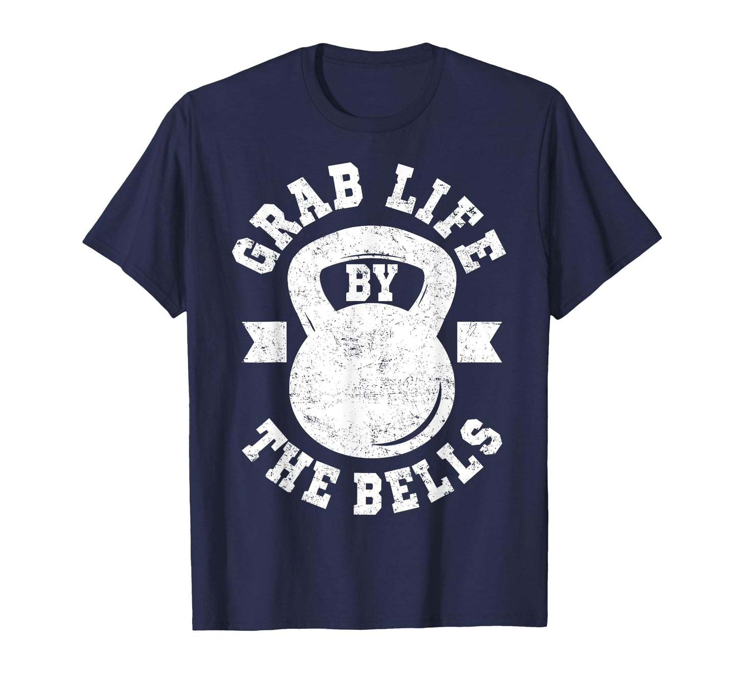 Funny Grab Life By The Bells Cool Kettlebell Gift Men Women T-Shirt