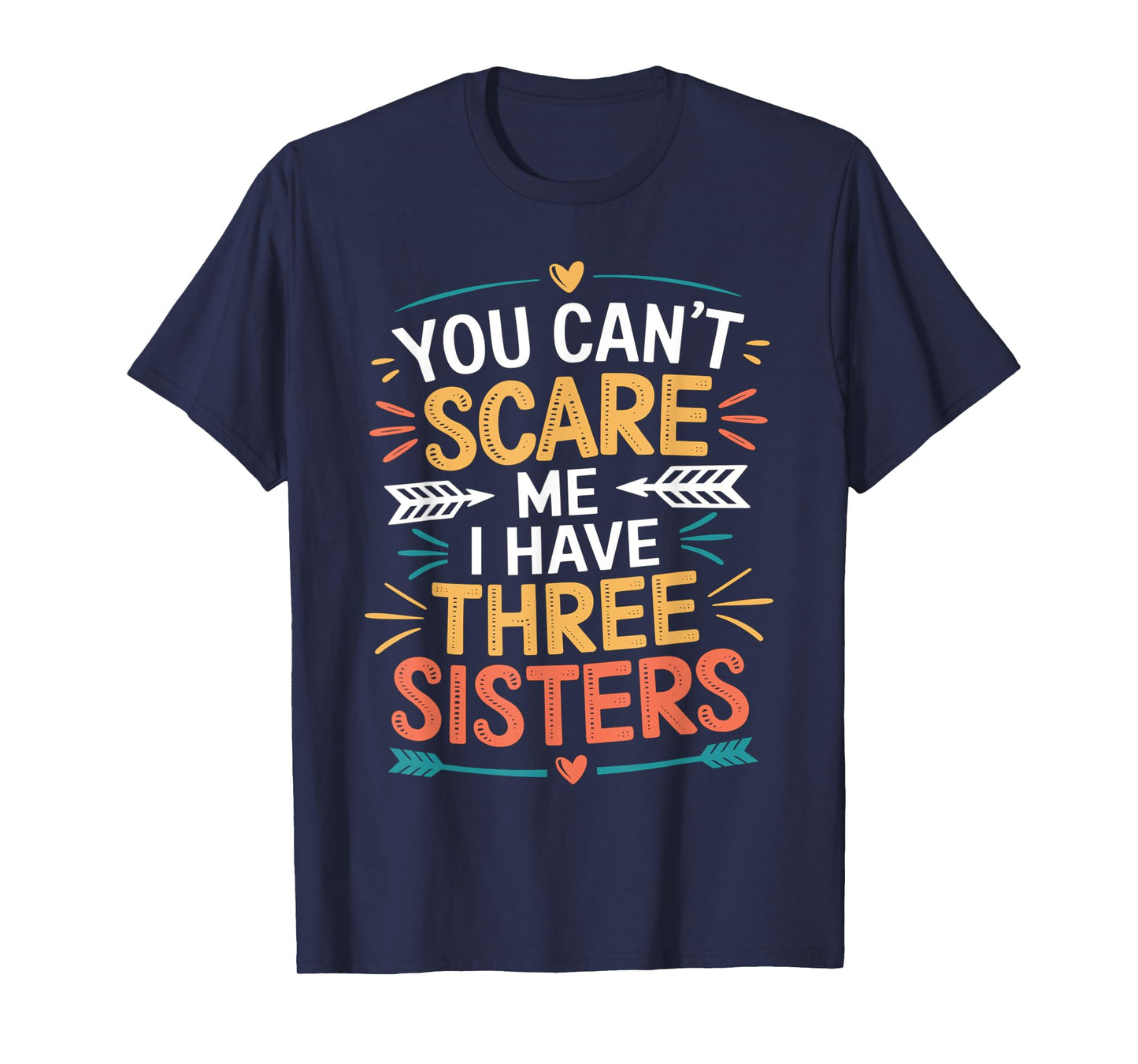You Can't Scare Me I Have Three Sisters Funny Brother Jokes T-Shirt