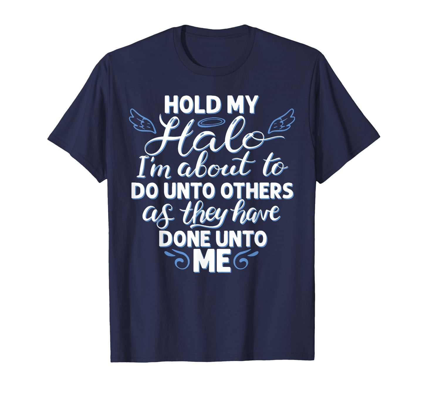 Hold My Halo I'm About To Do Unto Others As They have Done T-Shirt
