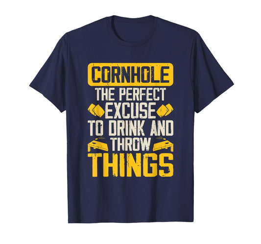 The Perfect Excuse To Drink And Throw Things Funny Cornhole T-Shirt