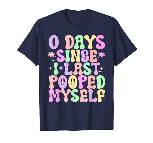 0 Days Since I Last Pooped Myself Funny Adult Humor Meme T-Shirt