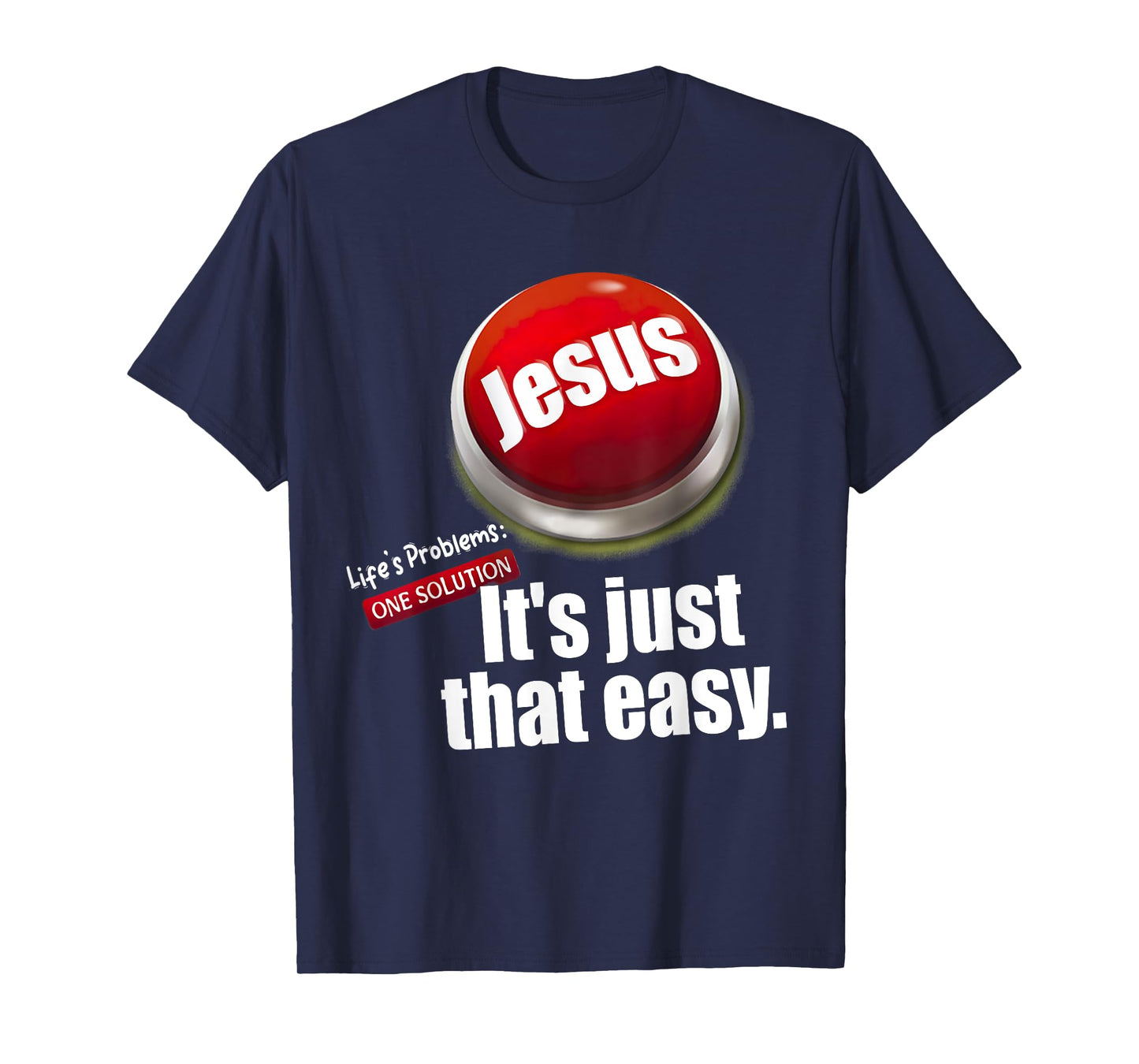 Jesus Tee, Life's Problems: One Solution It's Just That Easy T-Shirt