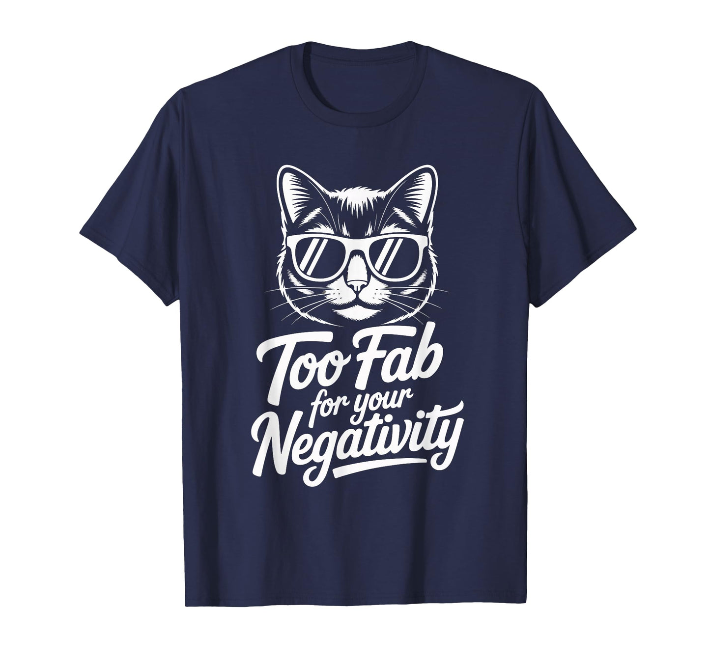Too Fab for Your Negativity Cat Quote T-Shirt