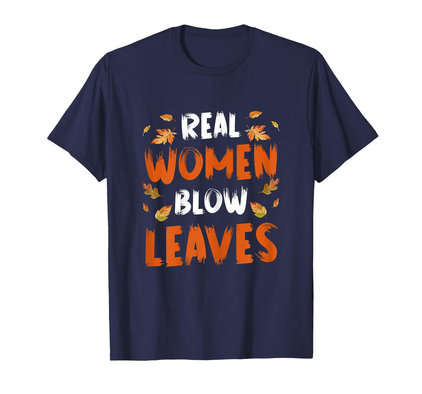 Real Women Blow Leaves Autumn Leaf Blower T-Shirt