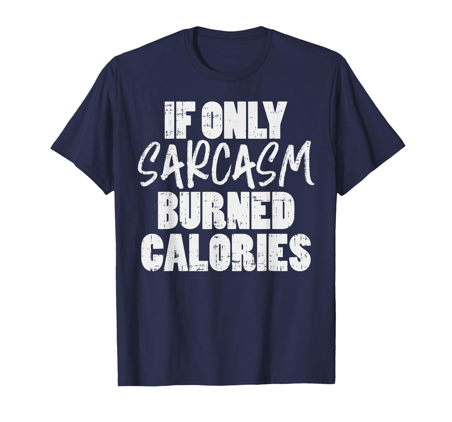 If Only Sarcasm Burned Calories Funny Gym Workout Lover T-Shirt