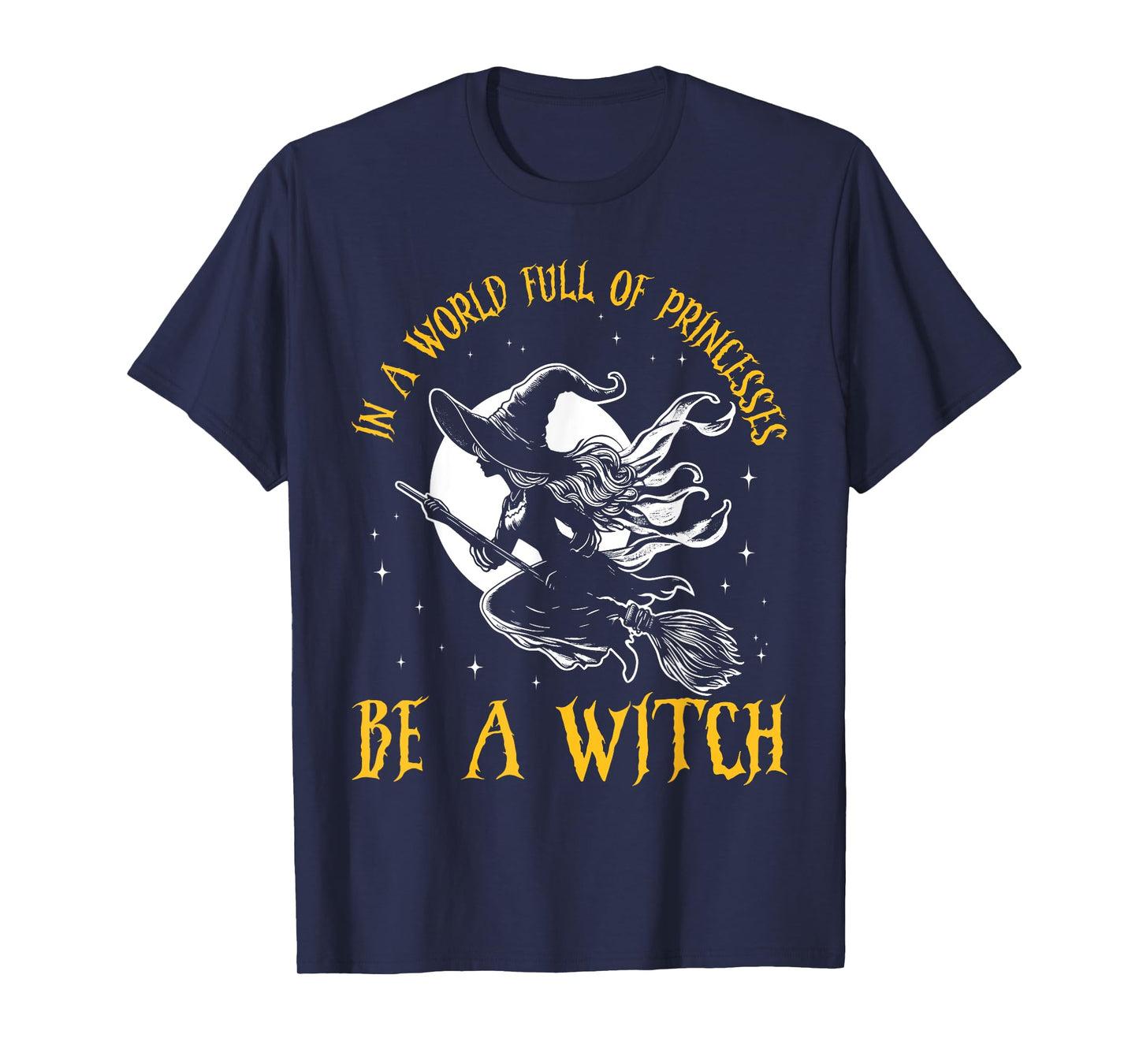 In a World Full of Princesses Be a Witch Halloween 2024 T-Shirt