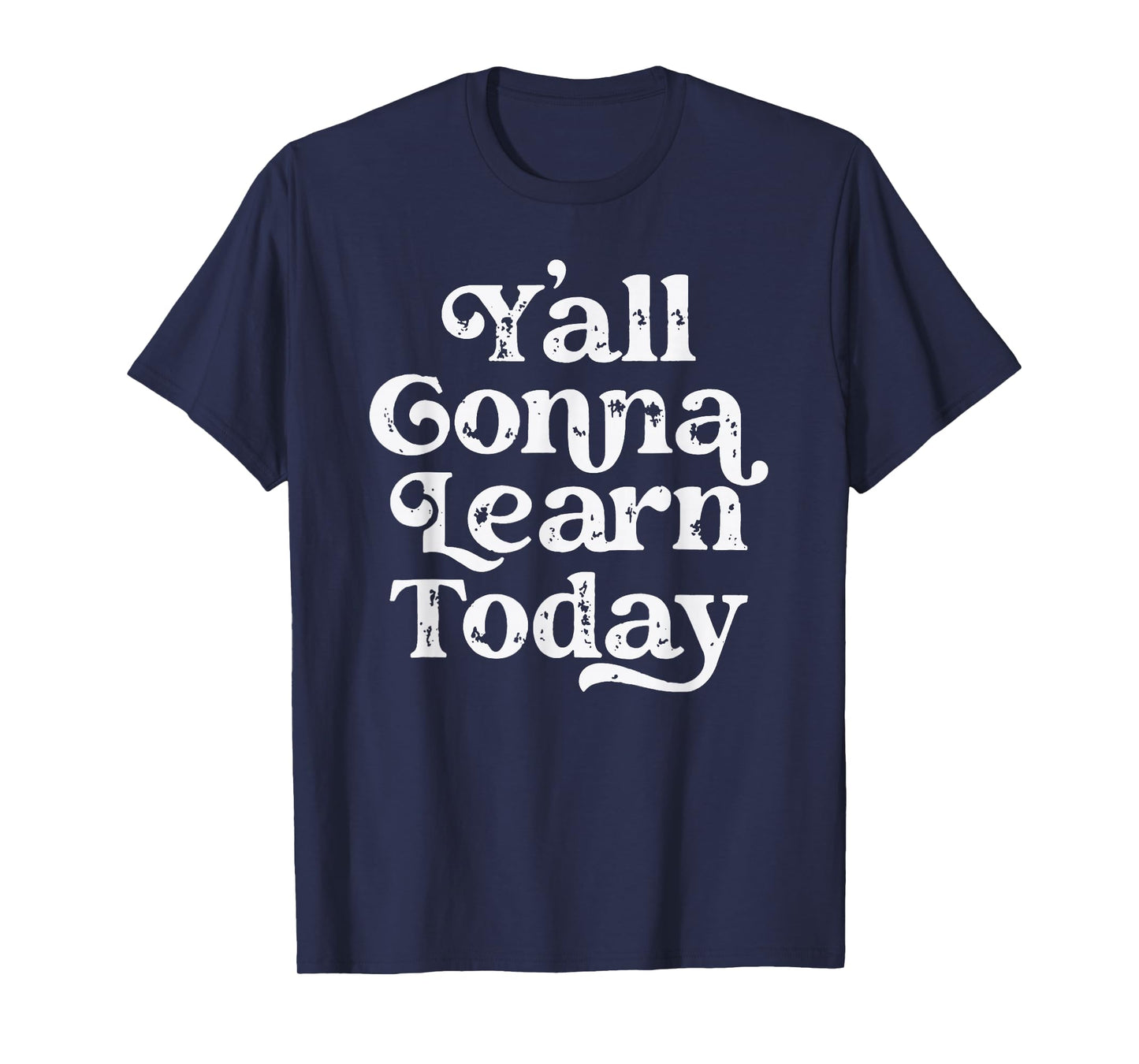 Y'all Gonna Learn Today Funny Teacher Back To School Vintage T-Shirt