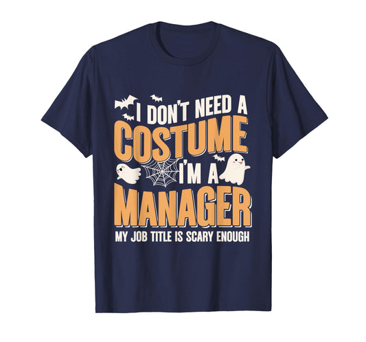I Don't Need A Costume I'm a Manager Funny Halloween T-Shirt