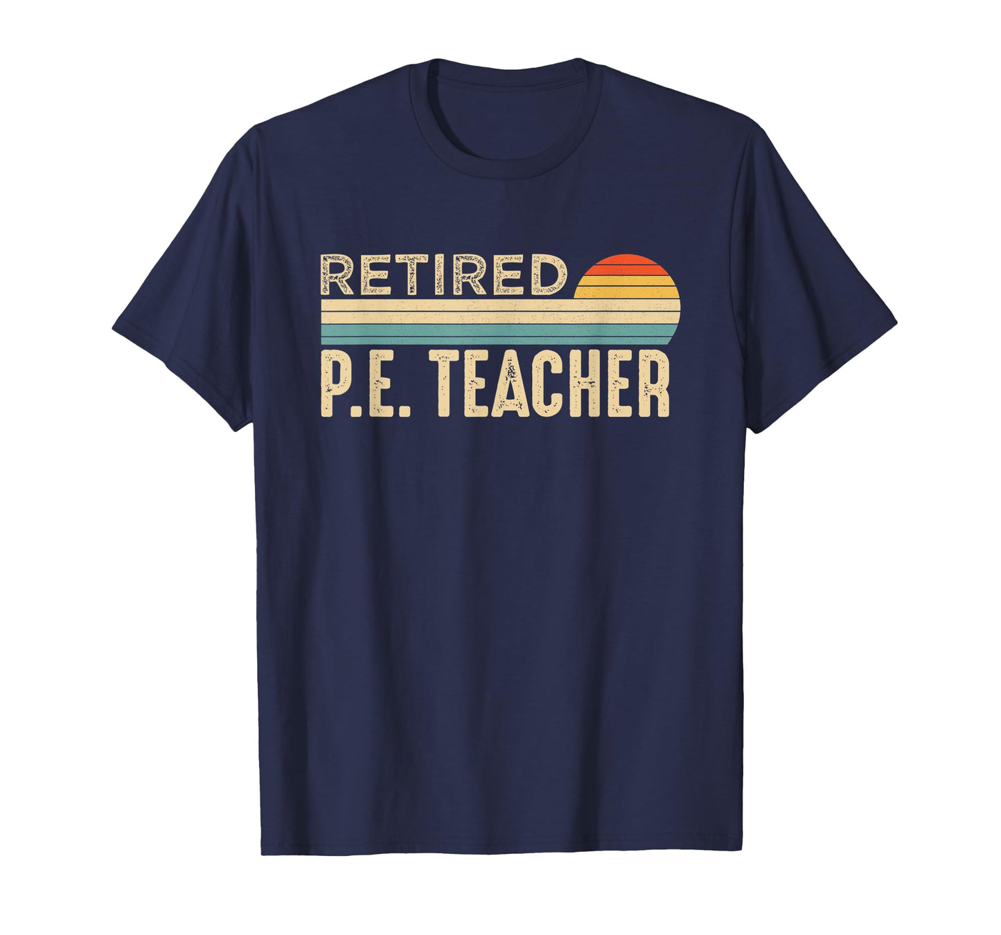 Retired P E Physical Education P.E. Teacher Retirement T-Shirt