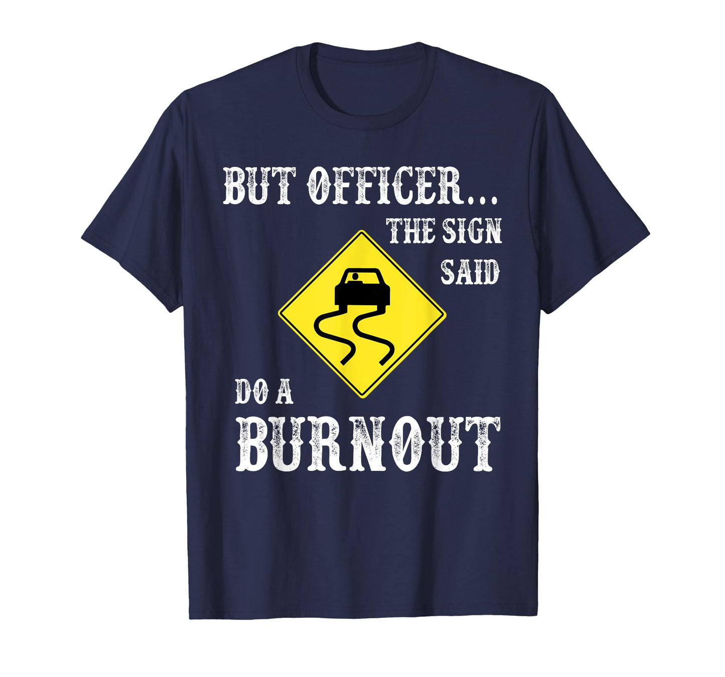 But Officer The Sign Said Do A Burnout T-Shirt