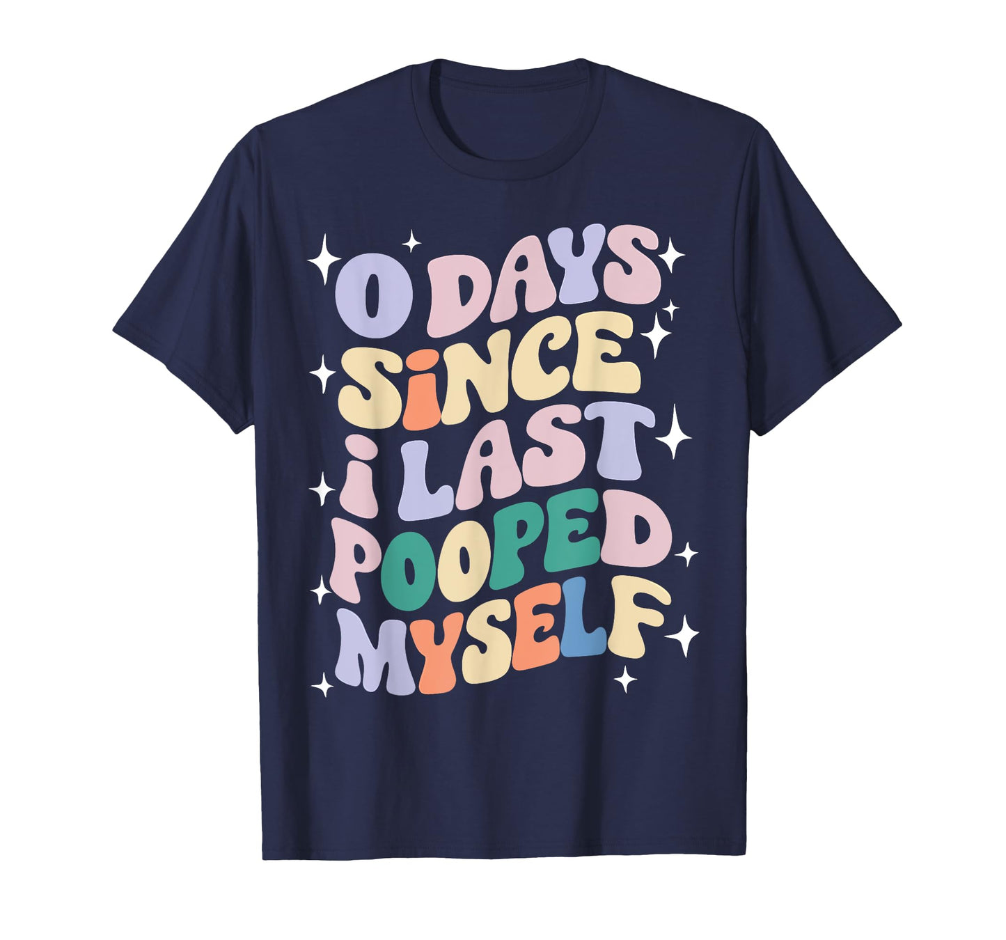 0 Days Since I Last Pooped Myself Funny Adult Humor Meme T-Shirt