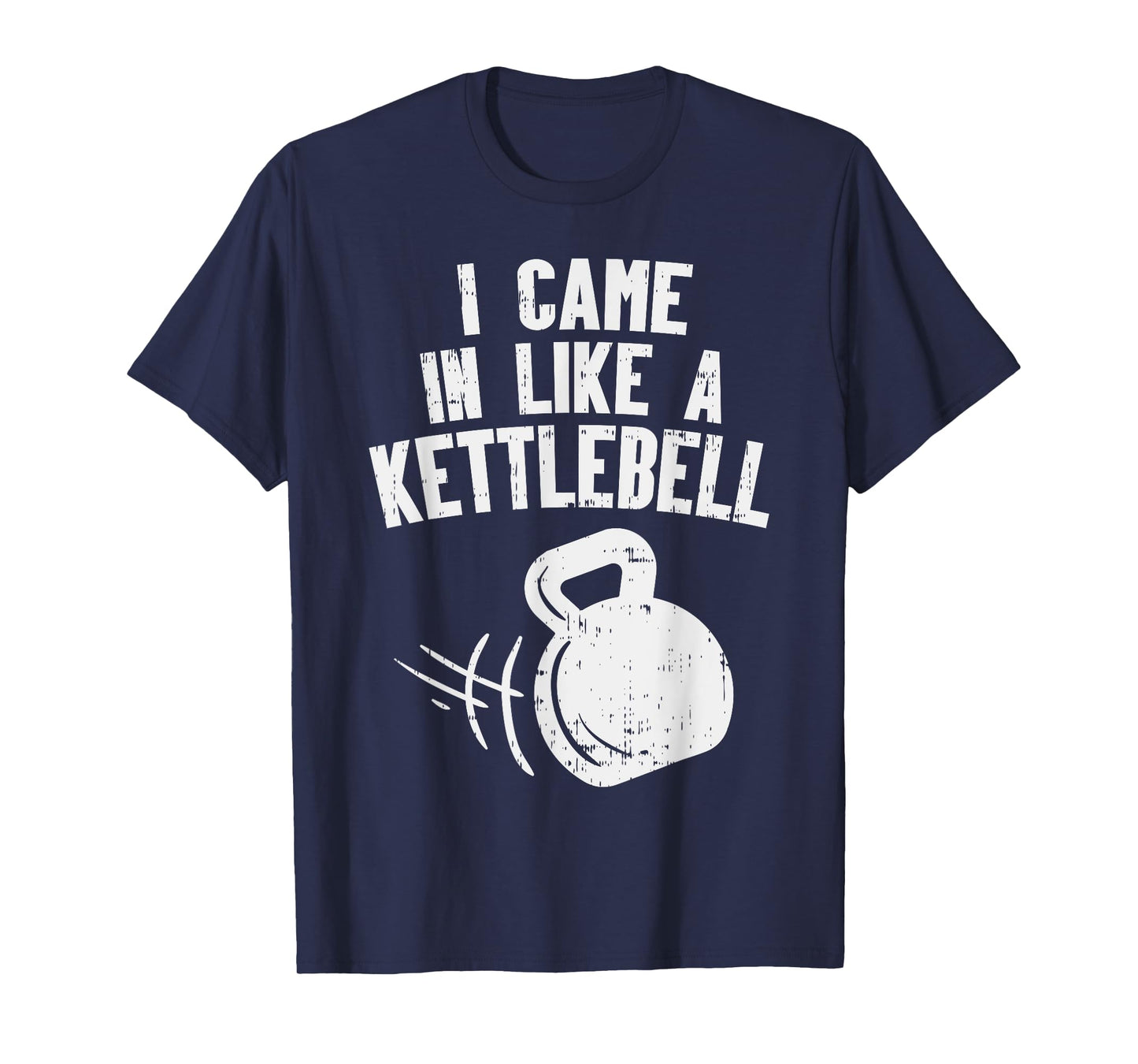 I Came In Like A Kettlebell Fitness Funny Workout Gym Muscle T-Shirt