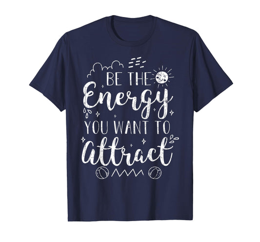 Be The Energy You Want To Attract Funny Motivational Graphic T-Shirt