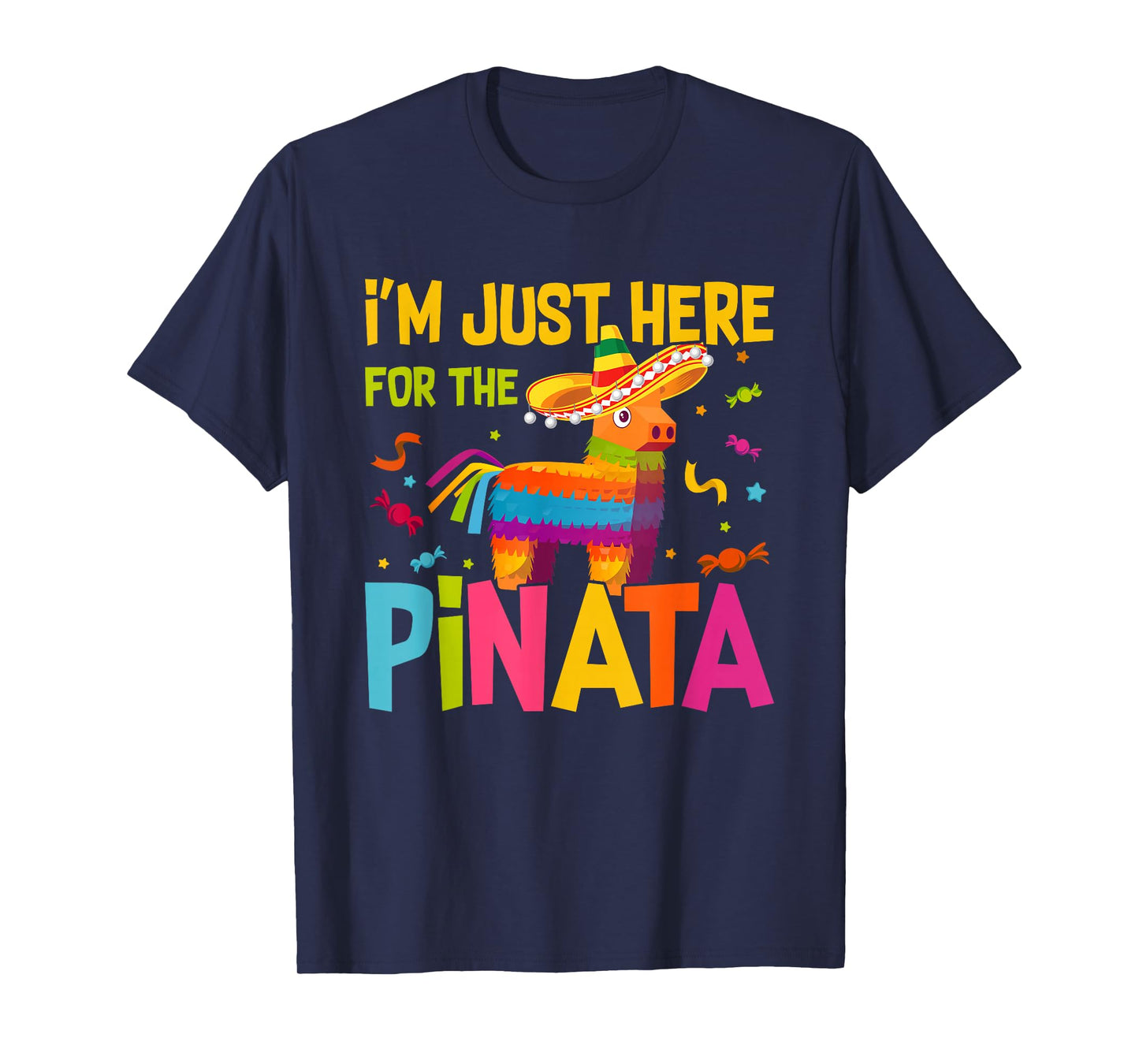 I'm Just Here For The Pinata Funny Mexican Party T-Shirt