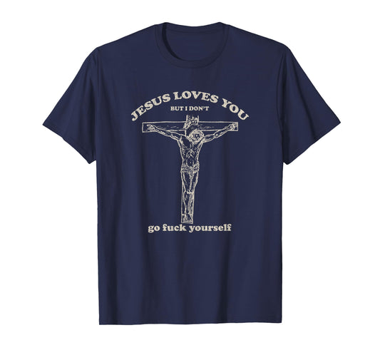 Vintage Jesus Loves You But I Don't T-Shirt