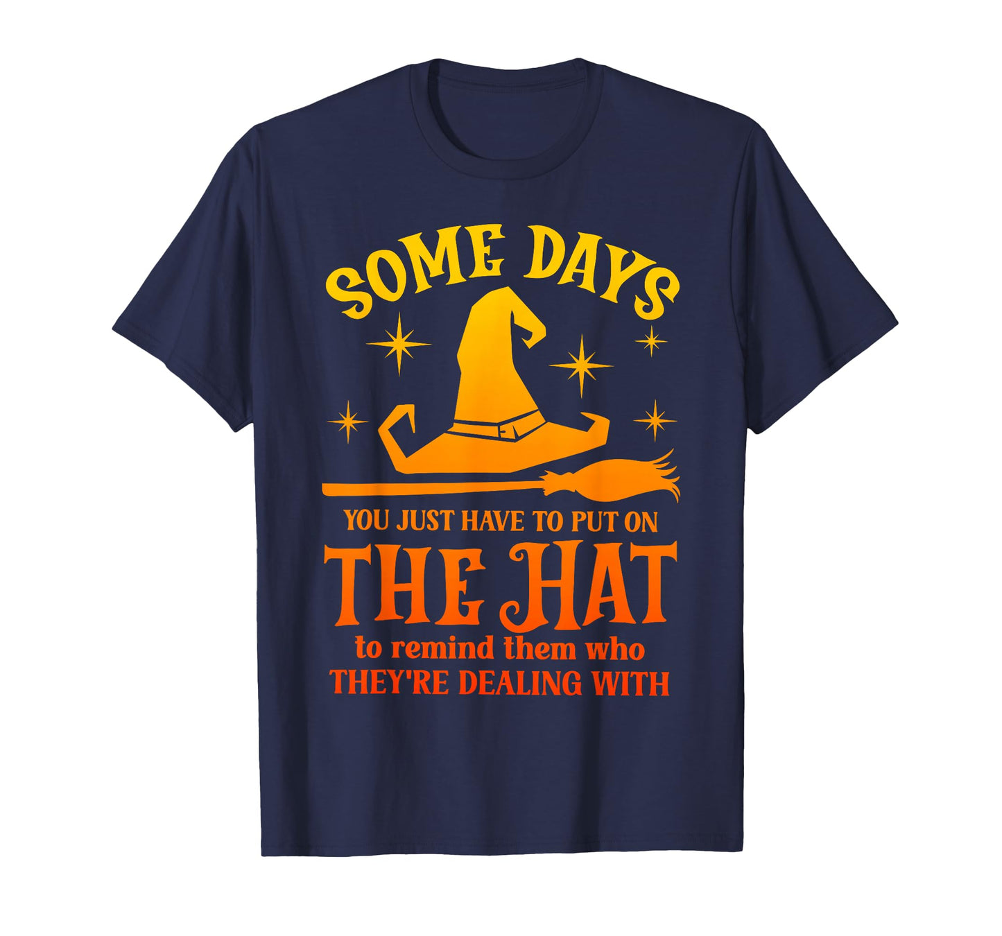 Some Days You Just Have to Put On The Hat Witch Halloween T-Shirt