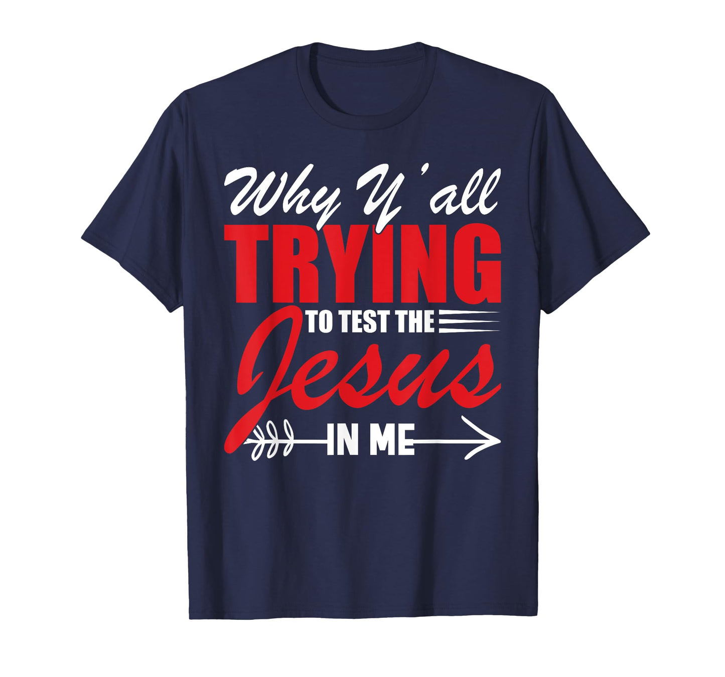 Why Y'all Trying to Test the Jesus in Me T-Shirt