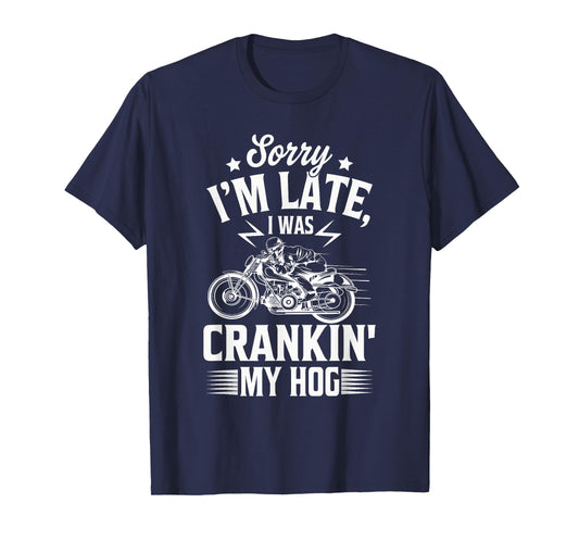 Sorry I'm Late I Was Crankin' My Hog Funny Sarcastic Saying T-Shirt