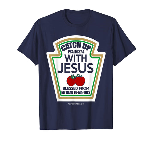 Catch Up With Jesus. Blessed From My Head To-Ma-Toes T-Shirt
