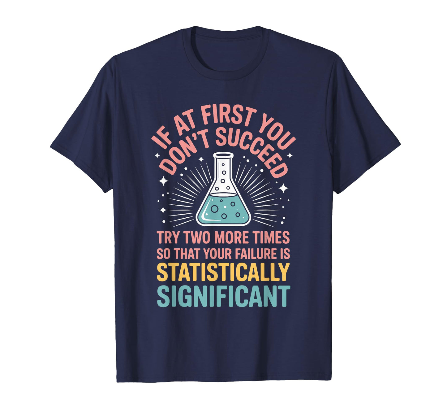 If At First You Don't Succeed Try Two More Times Science T-Shirt