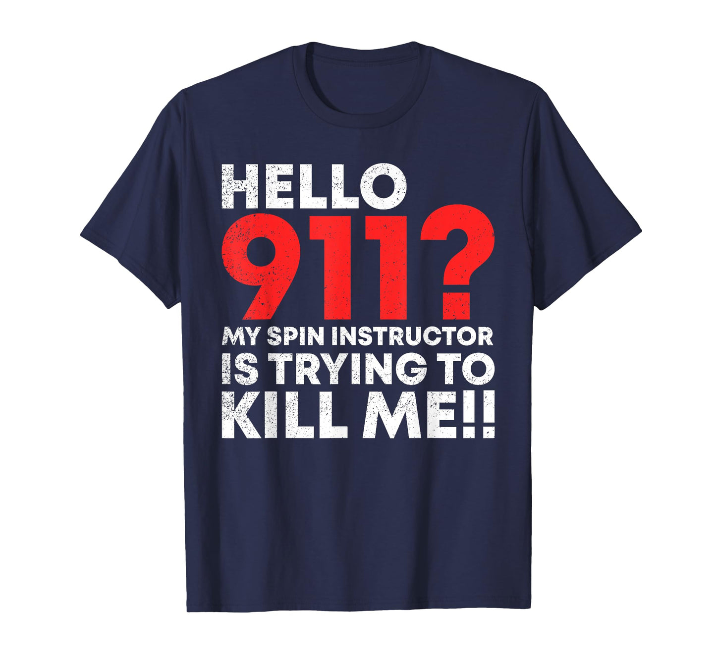 Hello 911? My Spin Instructor is Trying To Kill Me T-Shirt T-Shirt