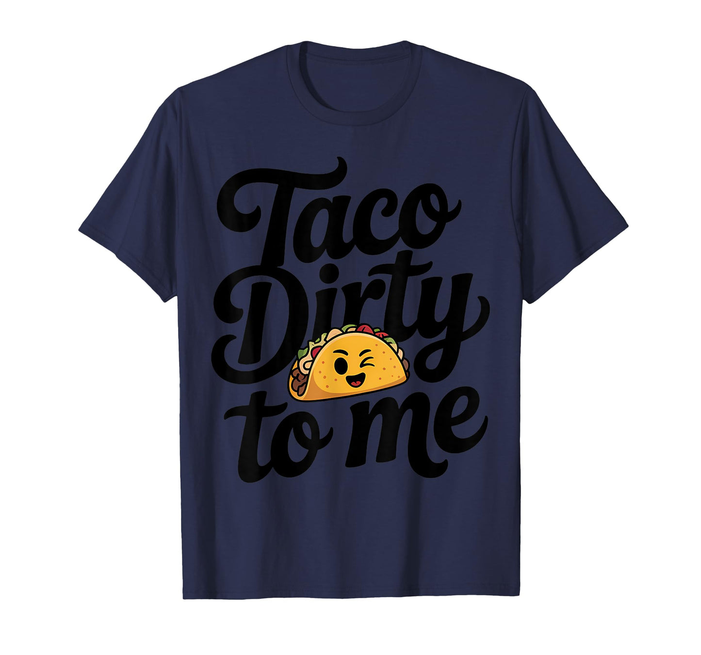 Taco Dirty to Me Pun Humor T-Shirt