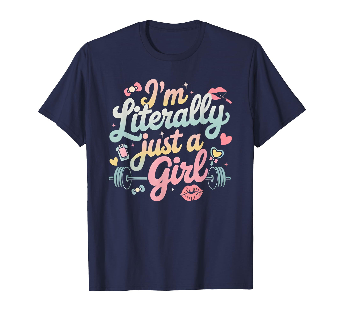 i'm literally just a girl funny lifting weights gym fitness T-Shirt