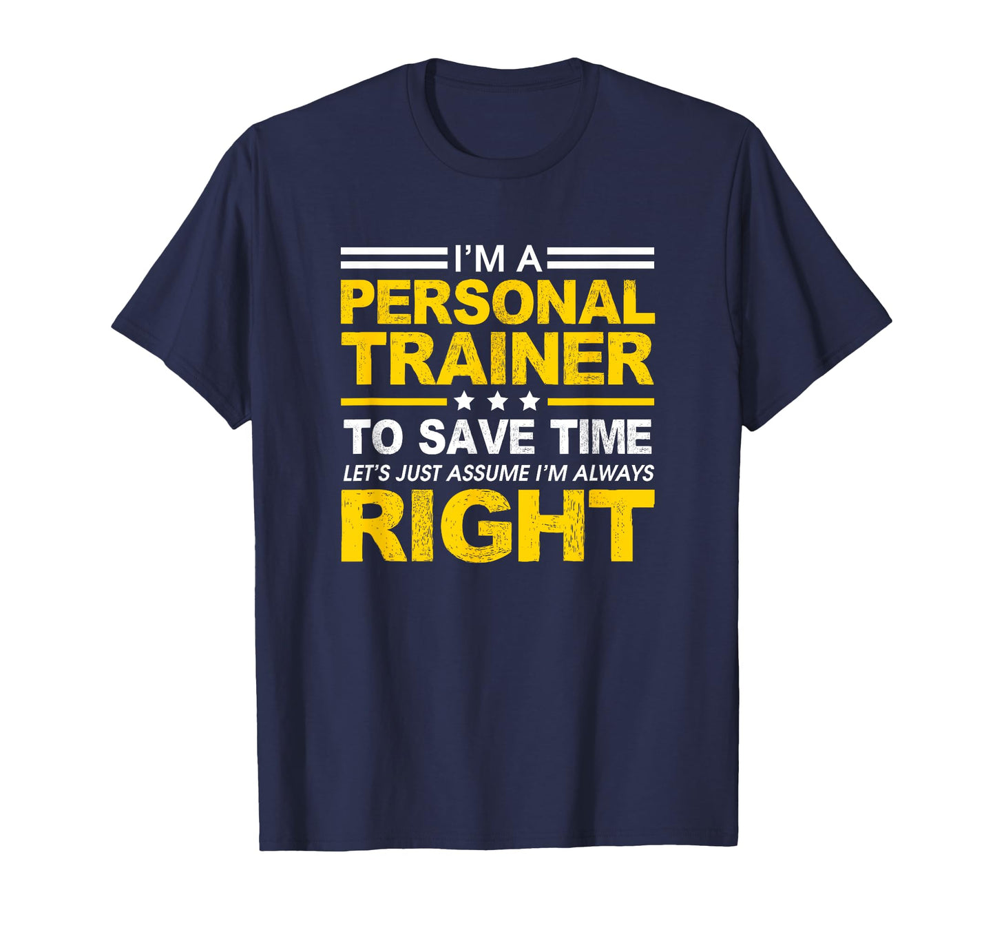 I'm A Personal Trainer... Let's Just Assume I'm Always Right T-Shirt