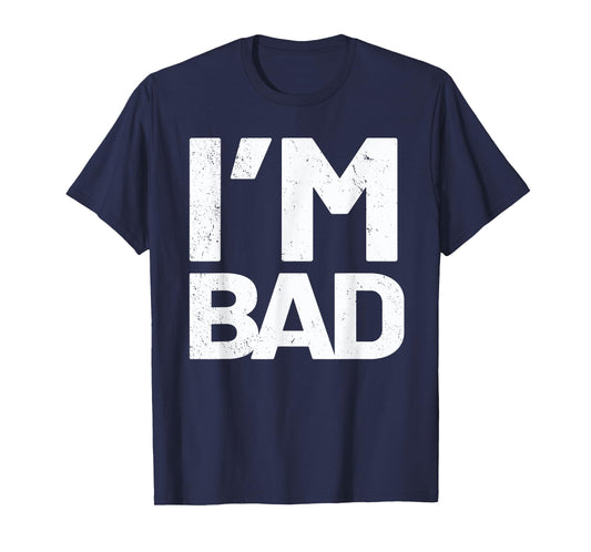 I'm Bad T-Shirt