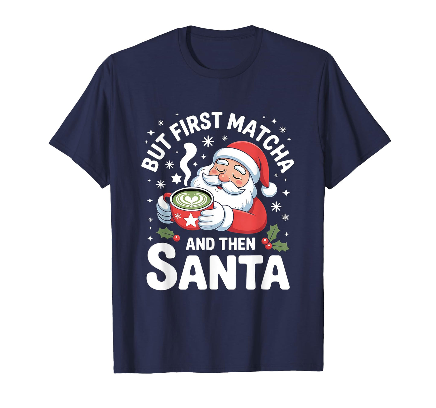 But First Matcha and Then Santa Funny Christmas Green Drink T-Shirt