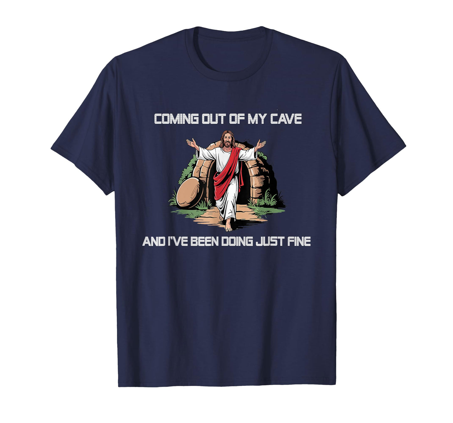 Jesus Coming Out Of My Cave And I've Been Doing Just Fine T-Shirt