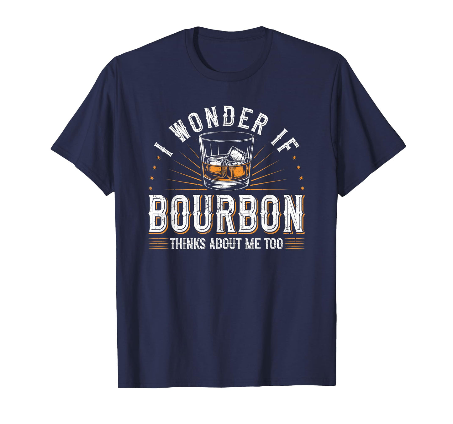 Bourbon Whisky Lover I wonder if Bourbon thinks about me too T-Shirt