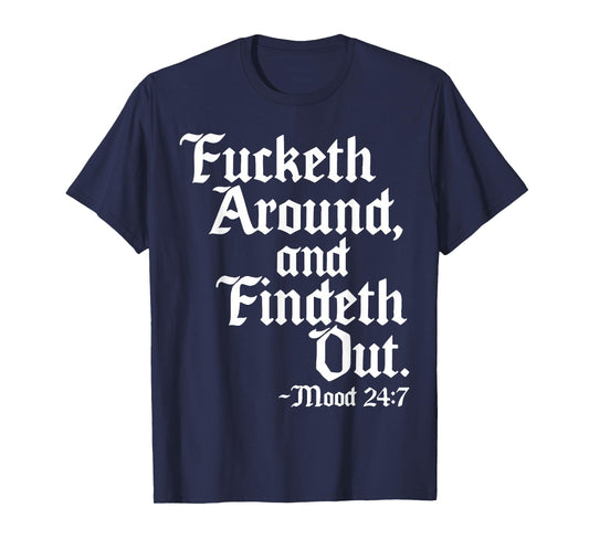 Fucketh Around And Findeth Out Mood 2 47 T-Shirt