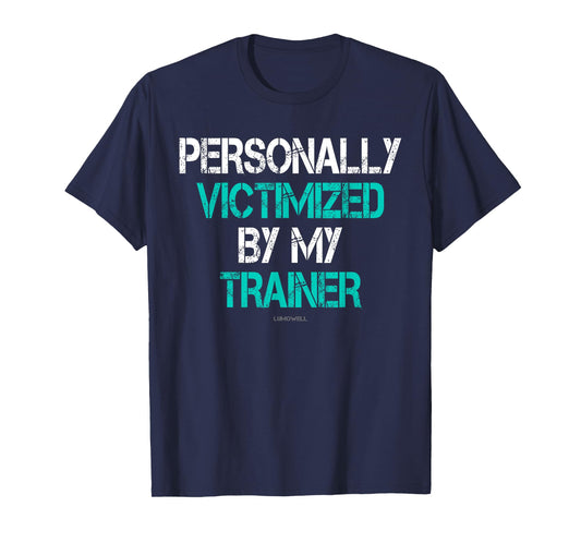 Funny Gym Shirts: Personally Victimized By My Trainer Shirt