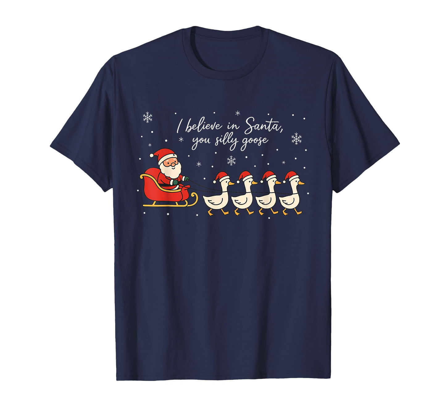 Cute Funny I Believe in Santa You Silly Gooses Reindeer Xmas T-Shirt