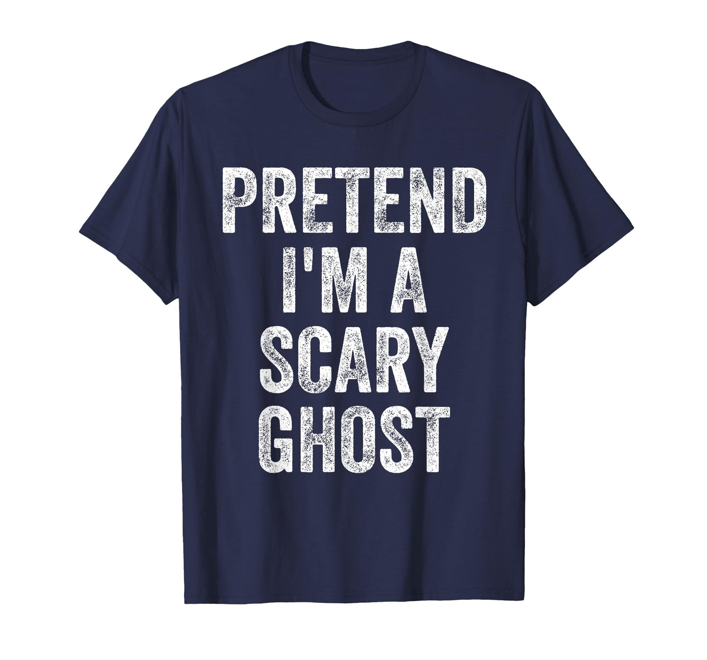 Pretend I'm A Scary Ghost Funny Joke Humor Saying Puns T-Shirt