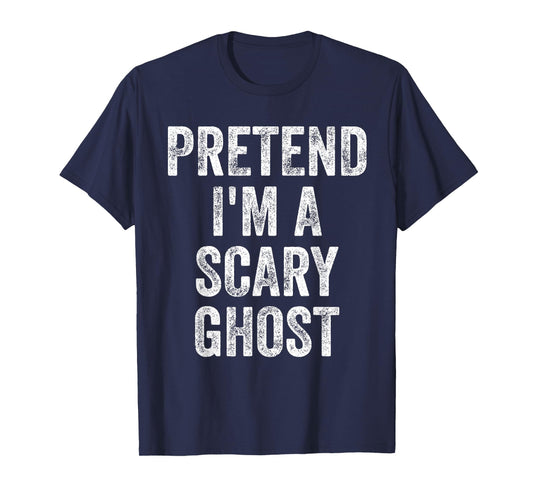 Pretend I'm A Scary Ghost Funny Joke Humor Saying Puns T-Shirt