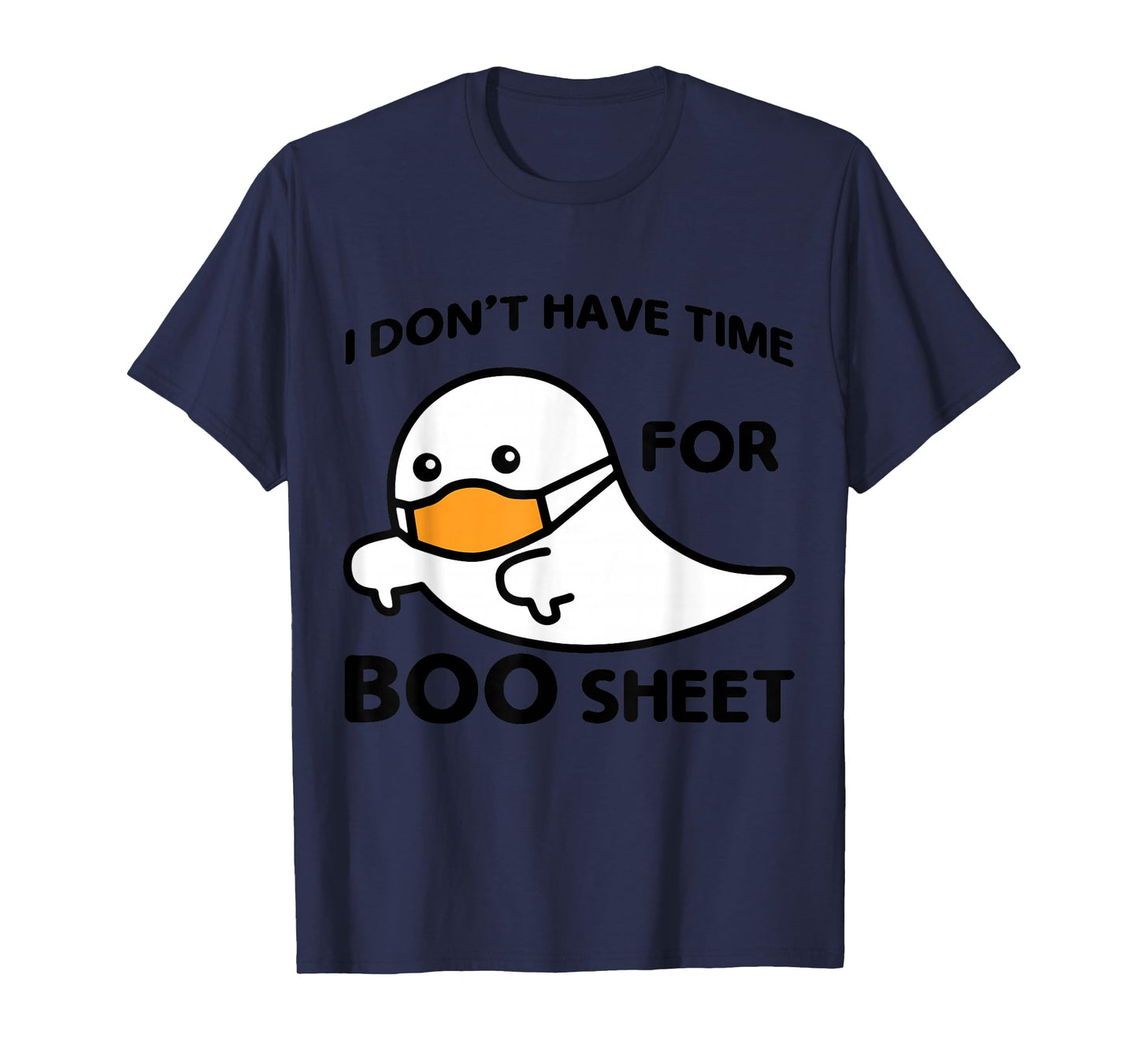 I Don’t Have Time for Boo Sheet Ghost Wearing Face Mask T-Shirt