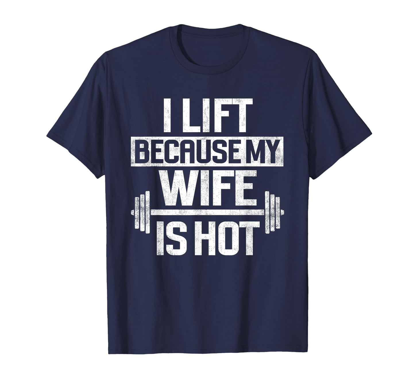 I Lift Because My Wife Is Hot T-Shirt