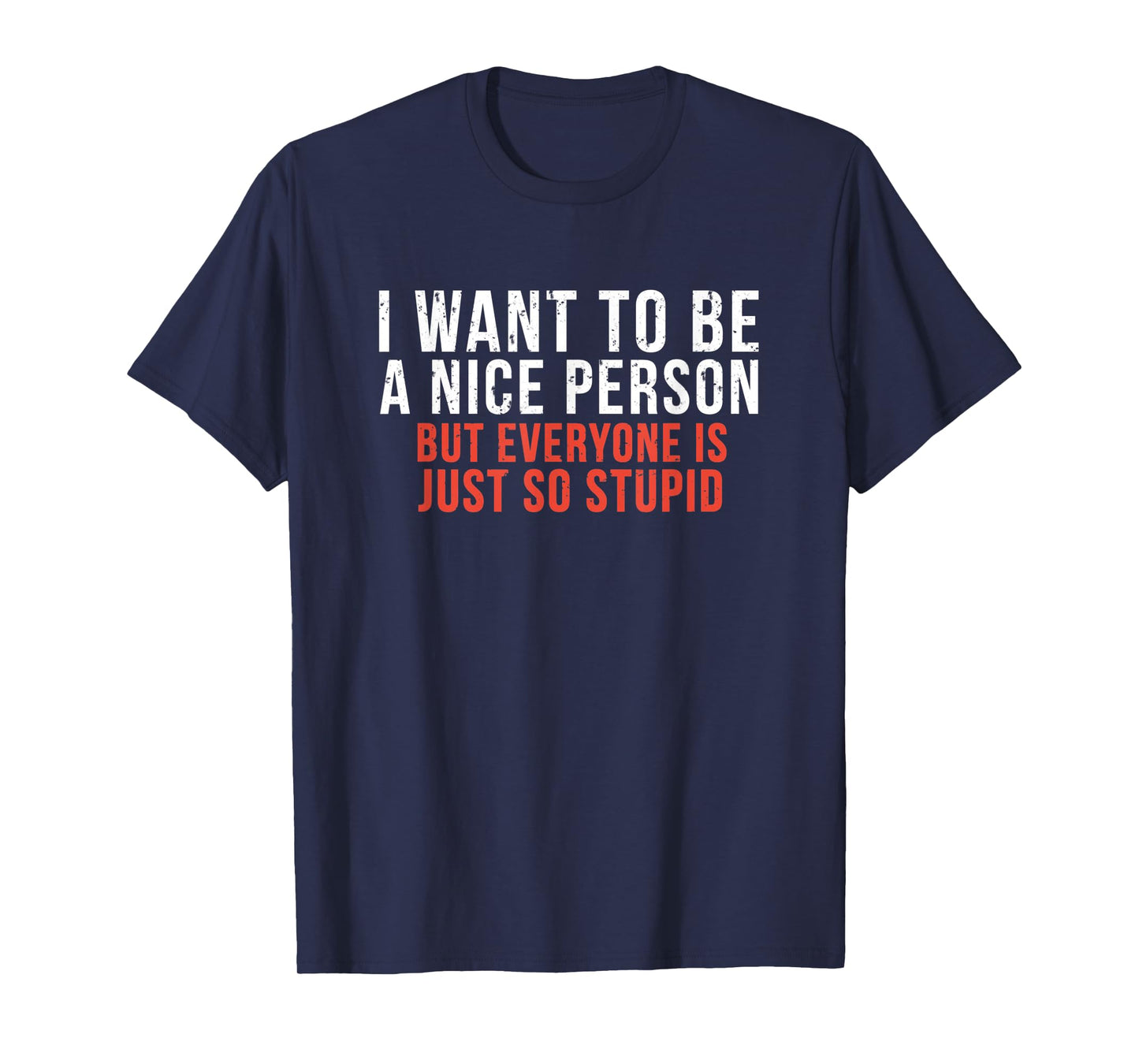 I Want To Be A Nice Person Funny Sarcastic Quote T-Shirt