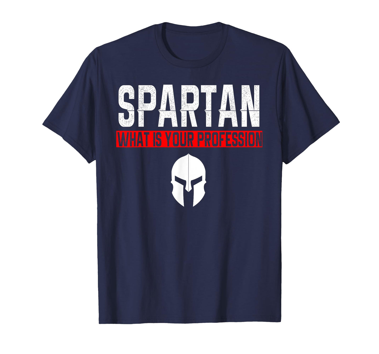 Spartan What Is Your Profession Gym Proud Spartan Tea Gift T-Shirt