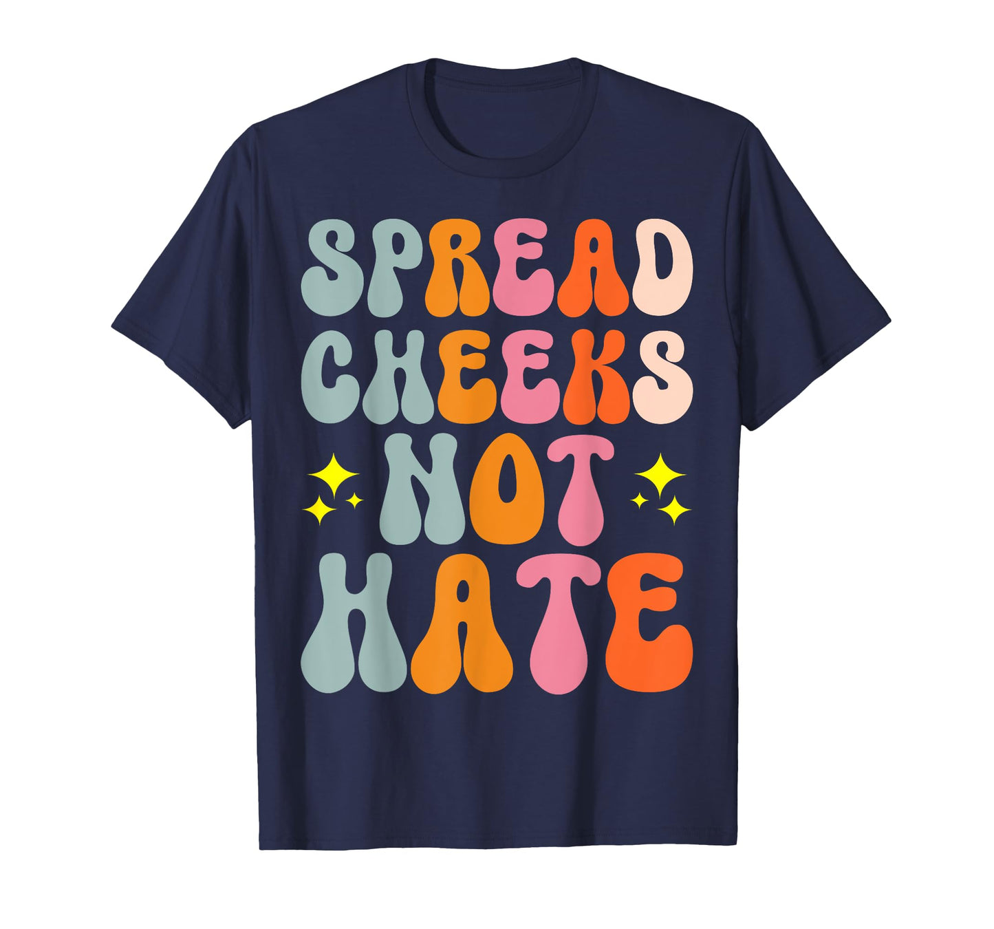 Spread Cheeks Not Hate T-Shirt