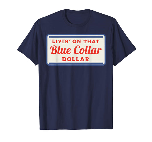 Livin' On That Blue Collar Dollar T-Shirt