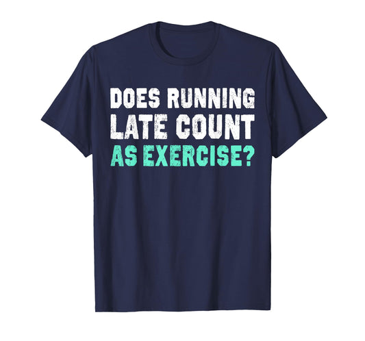 Does Running Late Counts As Exercise T-Shirt motivation gift T-Shirt