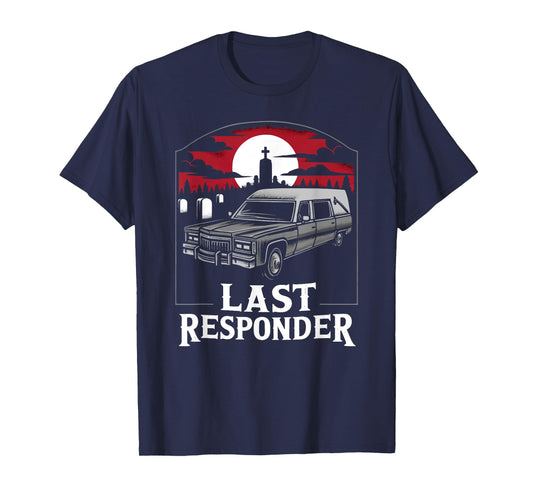 Last Responder Hearse Funny Dark Humor Morbid Death Alt Goth T-Shirt