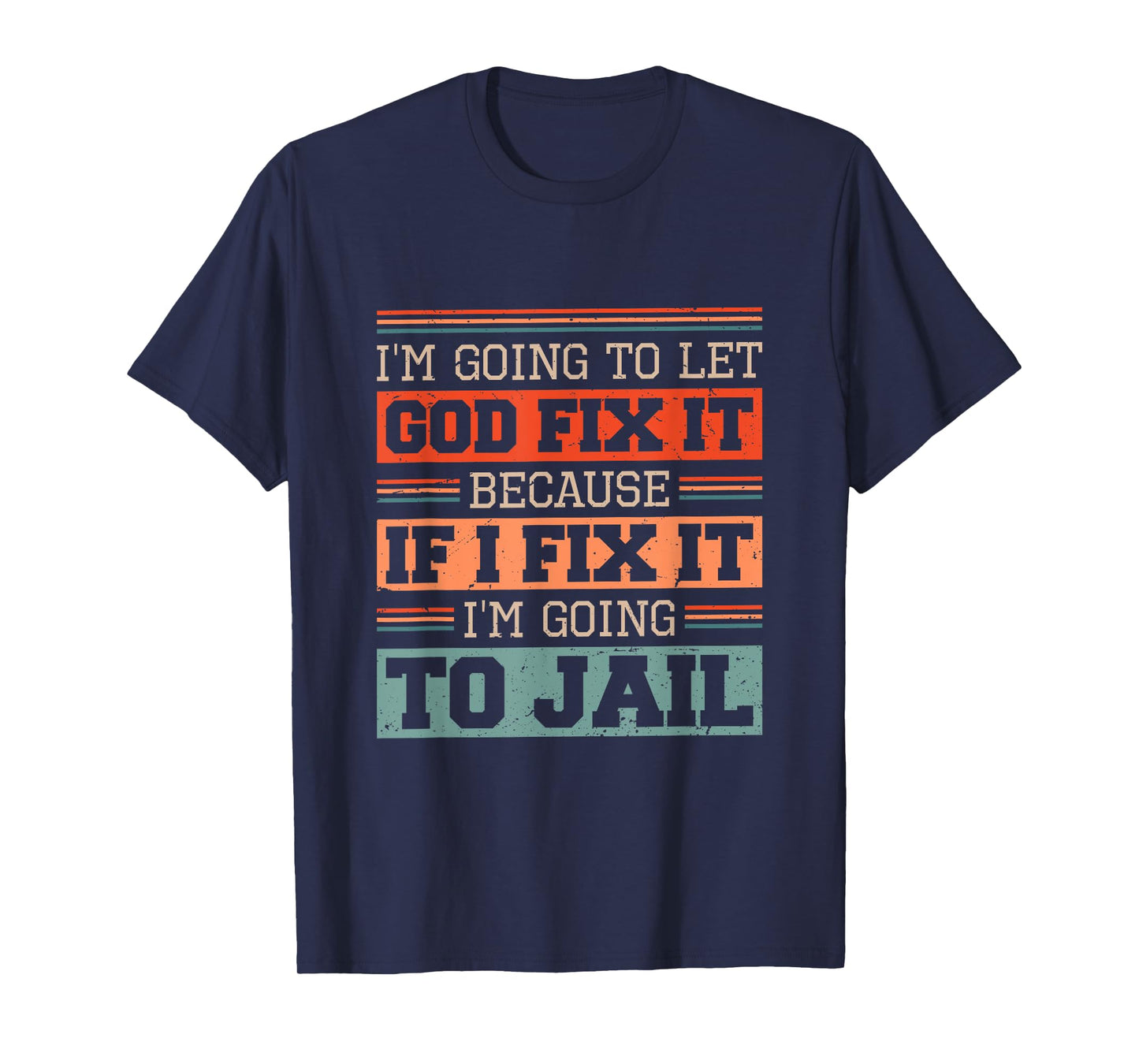 I Let God Fix It Because if I Fix it I'm Going to Jail Retro T-Shirt