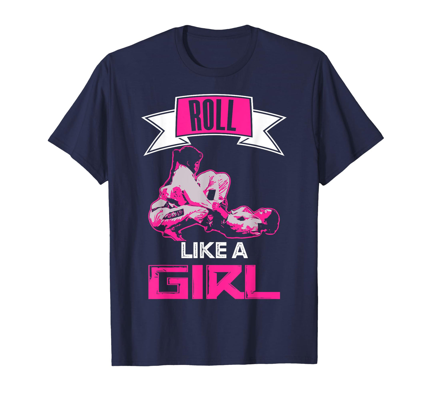 Roll Like A Girl T-shirt Brazilian Jiu Jitsu BJJ MMA Shirt T-Shirt